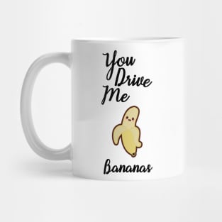You Drive Me Bananas Mug